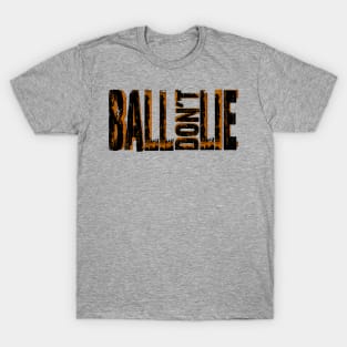 Ball don't lie T-Shirt